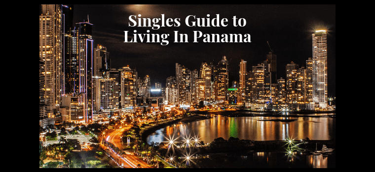 Singles Guide to Living In Panama - Panama Relocation Tours