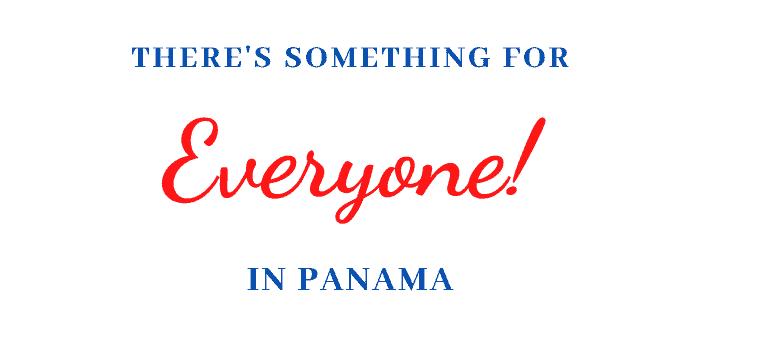 there is something for everyone in panama