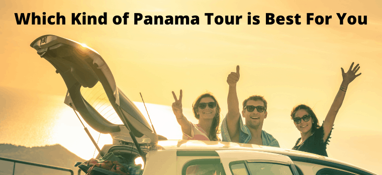 which kind of panama tour is best for you