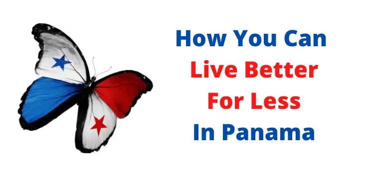 how you can live better for less in panama