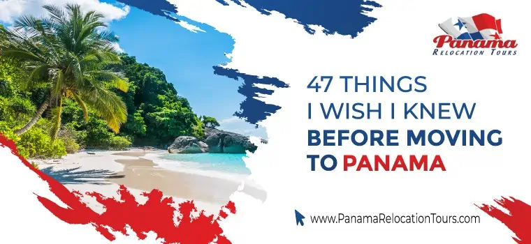 47 things I wish i knew before moving to panama
