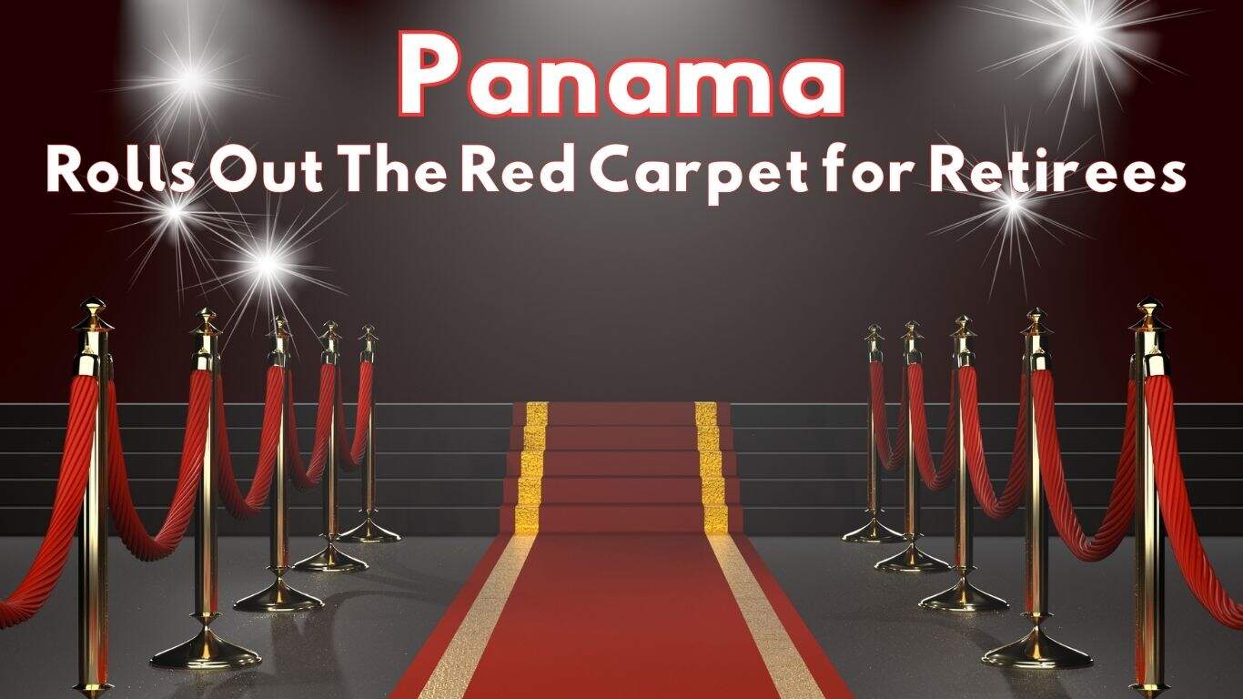 panama rolls out the red carpet for retirees