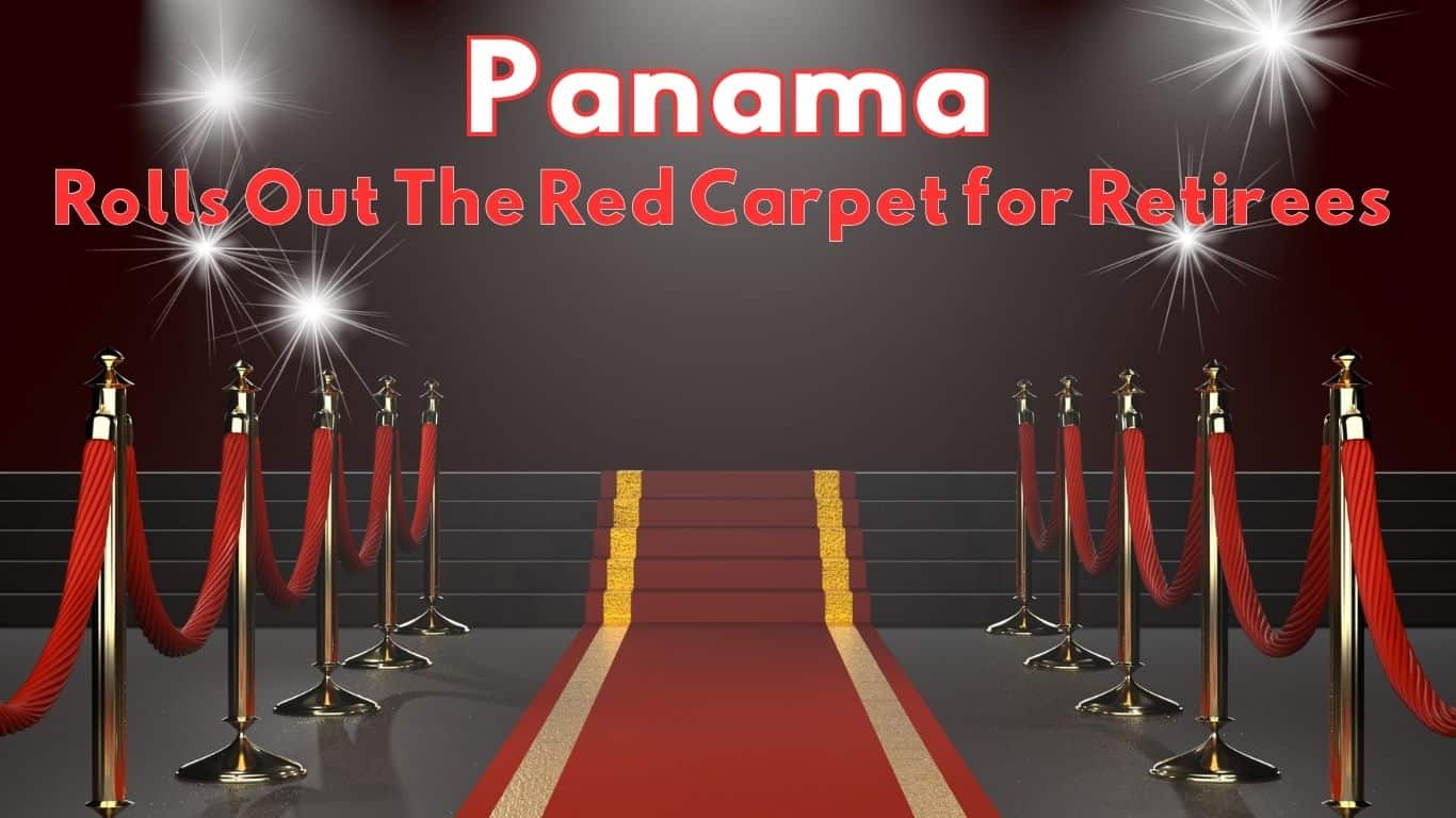 panama rolls our red carpet for retirees